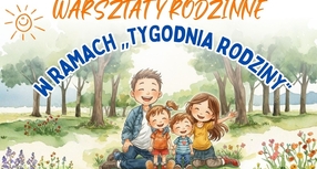Spędźcie wartościowy czas razem! Zapraszamy na warsztaty w ramach "Tygodnia Rodziny"